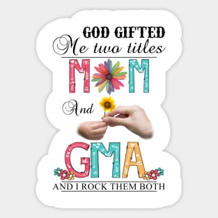 God Gifted Me Two Titles Mom And Gma And I Rock Them Both Wildflowers Valentines Mothers Day Sticker